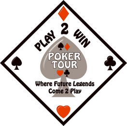 PLAY 2 WIN POKER TOUR WHERE FUTURE LEGENDS COME 2 PLAY logo