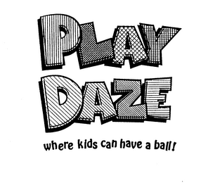 PLAY DAZE WHERE KIDS CAN HAVE A BALL! logo