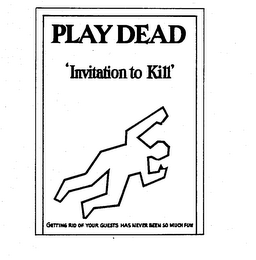 PLAY DEAD 'INVITATION TO KILL' GETTING RID OF YOUR GUESTS HAS NEVER BEEN SO MUCH FUN logo