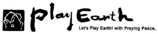 PLAY EARTH LET'S PLAY EARTH! WITH PRAYING PEACE. logo
