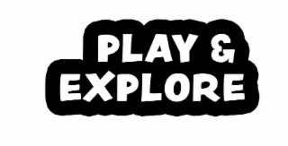 PLAY & EXPLORE