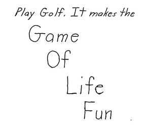 PLAY GOLF. IT MAKES THE GAME OF LIFE FUN logo