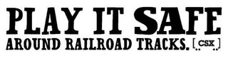 PLAY IT SAFE AROUND RAILROAD TRACKS. CSX logo