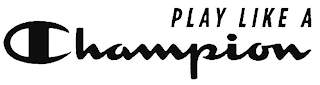 PLAY LIKE A CHAMPION