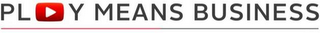 PLAY MEANS BUSINESS logo