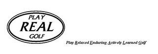 PLAY REAL GOLF PLAY RELAXED ENDURING ACTIVELY LEARNED GOLF logo