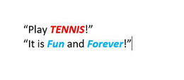 "PLAY TENNIS!" "IT IS FUN AND FOREVER!" logo