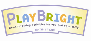 PLAYBRIGHT BRAIN-BOOSTING ACTIVITIES FOR YOU AND YOUR CHILD. BIRTH - 5 YEARS logo
