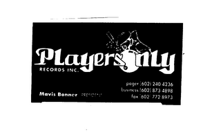 PLAYERS ONLY RECORDS INC. MAVIS BONNER PRESIDENT PAGER (602) 240 4236 BUSINESS (602) 873 4898 FAX (602) 772 8973 logo