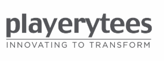 PLAYERYTEES INNOVATING TO TRANSFORM logo