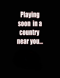 PLAYING SOON IN A COUNTRY NEAR YOU logo