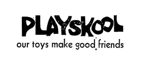 PLAYSKOOL OUR TOYS MAKE GOOD FRIENDS logo