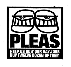 PLEAS HELP US QUIT OUR DAY JOBS BUY TWELVE DOZEN OF THEM logo