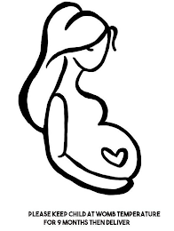 PLEASE KEEP CHILD AT WOMB TEMPERATURE FOR 9 MONTHS THEN DELIVER logo