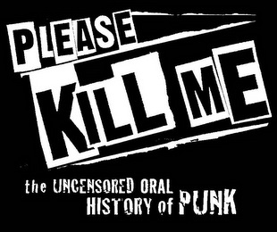 PLEASE KILL ME THE UNCENSORED ORAL HISTORY OF PUNK logo