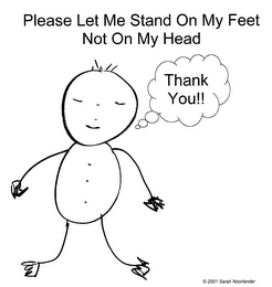 PLEASE LET ME STAND ON MY FEET NOT ON MY HEAD THANK YOU!! logo