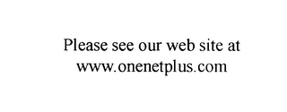 PLEASE SEE OUR WEB SITE AT WWW.ONENETPLUS.COM logo