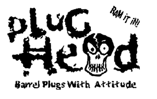PLUG HEAD RAM IT IN. BARREL PLUGS WITH ATTITUDE logo
