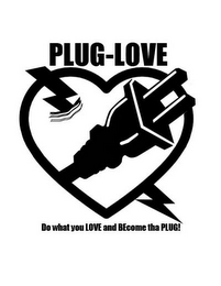 PLUG-LOVE DO WHAT YOU LOVE AND BECOME THA PLUG! logo