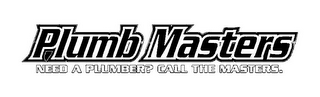 PLUMB MASTERS NEED A PLUMBER? CALL THE MASTERS. logo