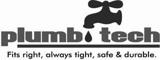 PLUMB TECH FITS RIGHT, ALWAYS TIGHT, SAFE & DURABLE. logo