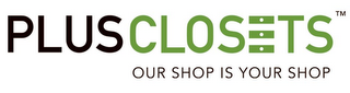 PLUS CLOSETS OUR SHOP IS YOUR SHOP logo