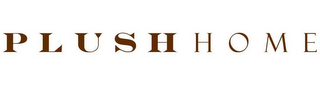 PLUSH HOME