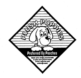 PLUSH PUPPIES PREFERRED BY POOCHES MADE EXTRA STRONG DURABLE TO YOUR POOCH HOURS OF FUN, EXERCISE AND ENTERTAINMENT. logo