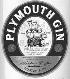 PLYMOUTH GIN TRADE MARK IN 1620 THE MAYFLOWER SET SAIL FROM PLYMOUTH ON A JOURNEY OF HOPE AND DISCOVERY BATCH DISTILLED IN THE ORIGINAL VICTORIAN COPPER STILL AT BLACKFRIARS DISTILLERY PROTECTED STATUS COATES & CO logo