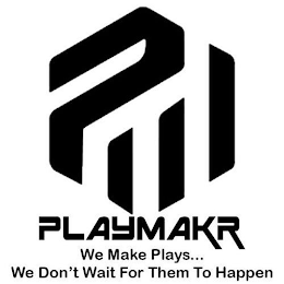 PM PLAYMAKR WE MAKE PLAYS... WE DON'T WAIT FOR THEM TO HAPPEN logo