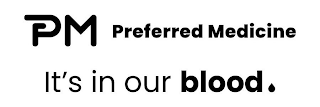 PM PREFERRED MEDICINE IT'S IN OUR BLOOD logo