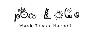 POCO LOCO WASH THOSE HANDS