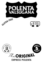 POLENTA VALSUGANA THE ORIGINAL EXPRESS POLENTA GLUTEN FREE NO 1 BRAND IN ITALY* 100% ITALIAN CORN READY IN 5 MINUTES logo