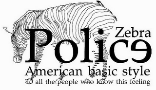 POLICE ZEBRA AMERICAN BASIC STYLE TO ALL THE PEOPLE WHO KNOW THIS FEELING logo