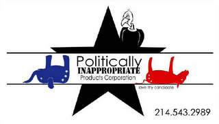 POLITICALLY INAPPROPRIATE PRODUCTS CORPORATION LOVE THY CANDIDATE 214.543.2989 logo