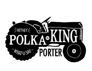 POLKA KING PORTER HEY-HEY WHAT-U-SAY logo
