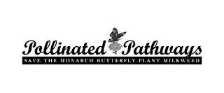POLLINATED PATHWAYS SAVE THE MONARCH BUTTERFLY-PLANT MILKWEED logo