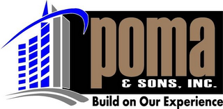 POMA & SONS, INC. BUILD ON OUR EXPERIENCE logo