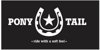 PONY TAIL · RIDE WITH A SOFT FEEL · logo