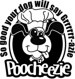 POOCHEEZIE SO GOOD YOUR DOG WILL SAY GRRRRRR-AZIE logo