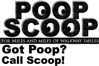 POOP SCOOP GOT POOP? CALL SCOOP! FOR MILES AND MILES OF WALKWAY SMILES logo