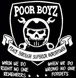POOR BOYZ PEACE THROUGH SUPERIOR HORSEPOWER WHEN WE DO RIGHT NO ONE REMEMBERS WHEN WE DO WRONG NO ONE FORGETS logo
