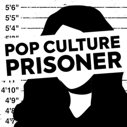 POP CULTURE PRISONER 5'6" 5'5" 5'4" 4'10" 4'9" 4'8" 4'7" logo