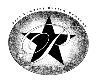 POPE COMPANY CUSTOM HOMES LP "BUILDING A BETTER HOME IN TEXAS" P logo