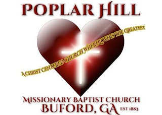 POPLAR HILL MISSIONARY BAPTIST CHURCH BUFORD, GA EST 1883 A CHRIST CENTERED CHURCH WHERE LOVE IS THE GREATEST logo