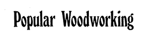POPULAR WOODWORKING