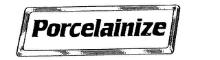 PORCELAINIZE