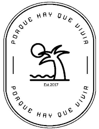 PORQUE HAY QUE VIVIR EST. 2017 PORQUE HAY QUE VIVIR logo