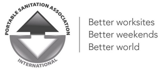 PORTABLE SANITATION ASSOCIATION INTERNATIONAL BETTER WORKSITES BETTER WEEKENDS BETTER WORLD logo