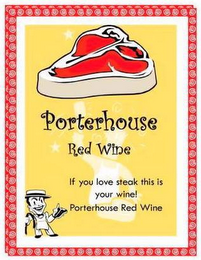 PORTERHOUSE RED WINE IF YOU LOVE STEAK THIS IS YOUR WINE! PORTERHOUSE RED WINE logo